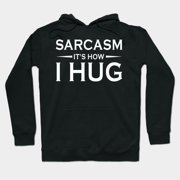 Sarcasm It's how I hug Hoodie by foxredb